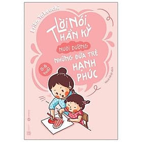 Lời Nói Thần Kỳ Nuôi Dưỡng Những Đứa Trẻ Hạnh Phúc - Hạ