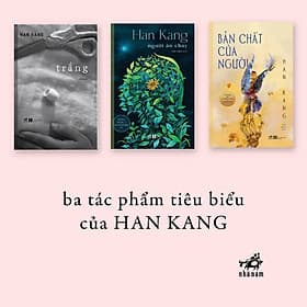 Bộ 3 cuốn tiểu thuyết của Han Kang - Tác giả Giải Nobel Văn học (2024): Trắng - Người Ăn Chay - Bản Chất Của Người - Thu