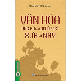 Văn Hóa Ứng Xử Của Người Việt Xưa Và Nay