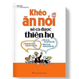 Khéo Ăn Nói Sẽ Có Được Thiên Hạ (Bìa Cứng) - Minh Long