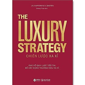 Sách The Luxury Strategy: Chiến Lược Xa Xỉ - Phá Vỡ Quy Luật Tiếp Thị Để Xây Dựng Thương Hiệu Xa Xỉ - Jean-Noel Kapferer