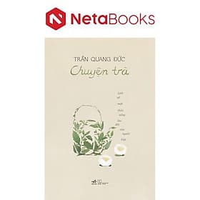 Chuyện Trà - Lịch Sử Một Thức Uống Lâu Đời Của Người Việt - Nhã Nam