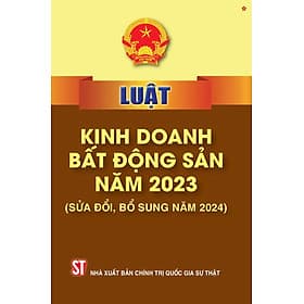 Luật kinh doanh bất động sản năm 2023 (sửa đổi, bổ sung năm 2024) bản in 2024 - Nhã Nam