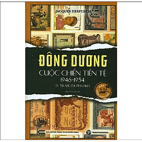 Đông Dương cuộc chiến tiền tệ 1946 - 1954 - Công ty cổ phần đầu tư phát triển Trường Phương