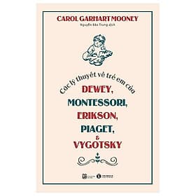 Các Lý Thuyết Về Trẻ Em Của Dewey, Montessori, Erikson, Piaget Và Vygotsky - Thu