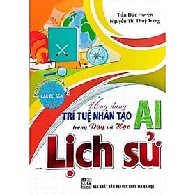 Ứng Dụng Trí Tuệ Nhân Tạo (AI) Trong Dạy Và Học Địa Lý, Lịch Sử, Ngữ Văn, SInh Học, Giáo Dục KT và PL -HA - Lý Gia