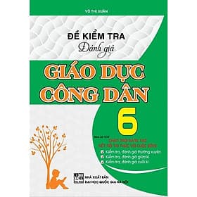 Đề Kiểm Tra Đánh Giá Giáo Dục Công Dân Lớp 6 - Bám Sát SGK Chân Trời Sáng Tạo - Kết Nối Tri Thức - Hồng Ân - An