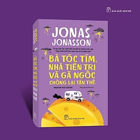 BÀ TÓC TÍM, NHÀ TIÊN TRI VÀ GÃ NGỐC CHỐNG LẠI TẬN THẾ Jonas Jonasson – Nxb Trẻ - 