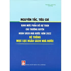 Nguyên Tắc, Tiêu Chí Và Định Mức Phân Bổ Dự Toán Chi Thường Xuyên Ngân Sách Nhà Nước Năm 2022 & Hệ Thống Mục Lục Ngân Sách Nhà Nước - NG.UYÊN