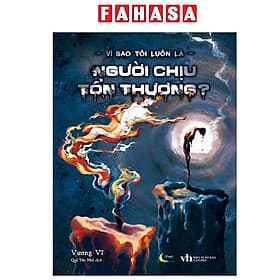 Vì Sao Tôi Luôn Là Người Chịu Tổn Thương? - Việt Thư