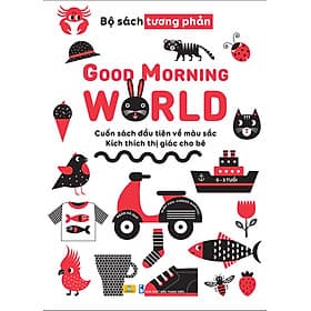 Good Morning World - Cuốn Sách Đầu Tiên Về Màu Sắc - Kích Thích Thị Giác Cho Bé - ndbooks - Go