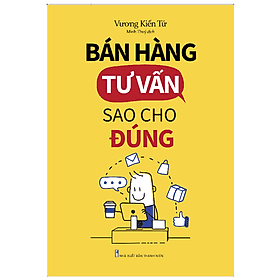 Sách: Bán Hàng Tư Vấn Sao Cho Đúng - Minh Hà