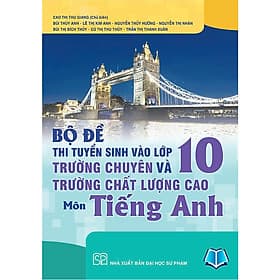 Bộ đề thi tuyển sinh vào lớp 10 trường chuyên và trường chất lượng cao môn tiếng Anh - An Thi
