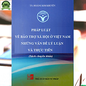 Pháp luật về bảo trợ xã hội ở Việt Nam - Những vấn đề lý luận và thực tiễn (sách chuyên khảo) - Lý Nam