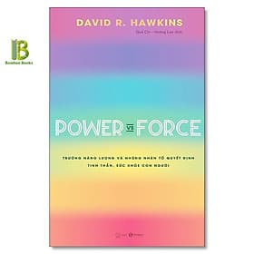 Power Vs Force - Trường Năng Lượng Và Những Nhân Tố Quyết Định Hành Vi Của Con Người - David R. Hawkins - Thái Hà Books - David Spencer