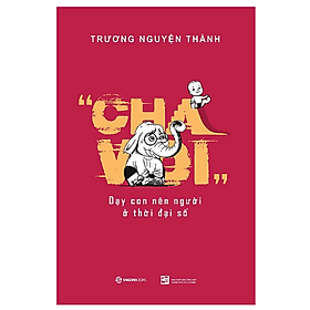 Cha Voi: Dạy con nên người ở thời đại số - Tác giả: Trương Nguyện Thành - Saigon Books