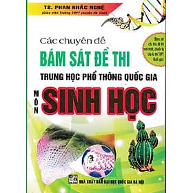 Các Chuyên Đề Bám Sát Kỳ Thi THPT Quốc Gia Sinh Học (Phan Khắc Nghệ) - An Thi