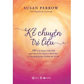 Sách Kể Chuyện Trị Liệu - 101 Câu chuyện Chữa lành giúp Chuyển hoá Hành vi Thách thức & Xây dựng Kỷ luật Tự thân cho Trẻ em - Thái Vi