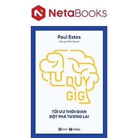 Tư Duy Gig - Tối Ưu Thời Gian, Đột Phá Tương Lai