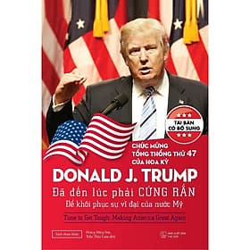 Donald J.Trump: Đã Đến Lúc Phải Cứng Rắn Để Khôi Phục Sự Vĩ Đại Của Nước Mỹ - Donald J.Trump