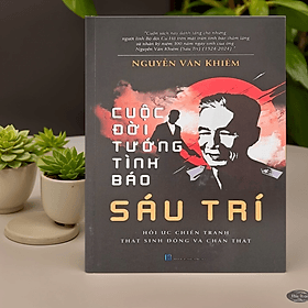 Cuộc Đời Tướng Tình Báo Sáu Trí - Nguyễn Văn Khiêm - Nhà xuất bản Larousse