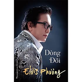 Dòng Đời (Hồi ký Elvis Phương) - Phương Phương