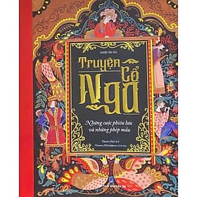 Truyện Cổ Nga - Những Cuộc Phiêu Lưu Và Những Phép Màu - Trí