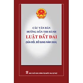 Các văn bản hướng dẫn thi hành Luật đất đai ( sửa đổi,bổ sung năm 2024) - Quốc Nam