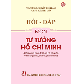 Sách Hỏi - Đáp Môn Tư Tưởng Hồ Chí Minh (Dùng cho bậc đại học hệ chuyên và không chuyên lý luận chính trị) - Minh Quốc