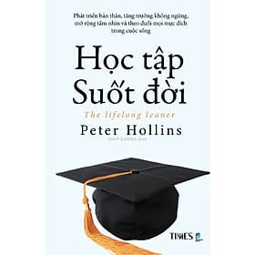 HỌC TẬP SUỐT ĐỜI – Peter Hollins – Tống Liên Anh - Lê Anh Thư dịch – Times Book - Peter Hollins