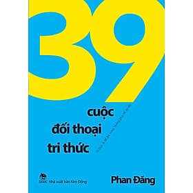 SÁCH MỚI - 39 Cuộc Đối Thoại Tri Thức - Tri Thức Là Để Đối Thoại, Không Phải Để Áp Đặt - Tri Thức