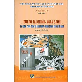 Rủi Ro Tài Chính - Ngân Sách: Lý Luận, Thực Tiễn Và Giải Pháp Chính Sách Cho Việt Nam - Lý Tiễn