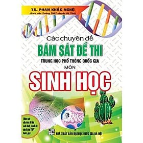 Các Chuyên Đề Bám Sát Kỳ Thi THPT Quốc Gia Sinh Học - Phan Khắc Nghệ - Hồng Ân - An Thi