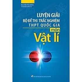 Sách Luyện Giải Bộ Đề Thi Trắc Nghiệm Trung Học Phổ Thông Quốc Gia Môn Vật Lí 2019 - Minh Quốc