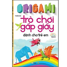 Sách Trò Chơi Gấp Giấy Dành Cho Trẻ Em T2 - Thiên Kim
