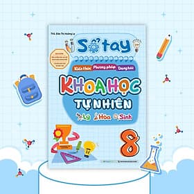 Sách Sổ tay kiến thức - phương pháp - dạng bài Khoa học tự nhiên Lý - Hóa - Sinh Lớp 8 - Phương Ly