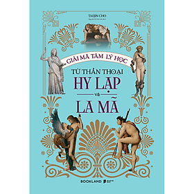 Sách Giải Mã Tâm Lý Học Từ Thần Thoại Hy Lạp Và La Mã - Nha Nha
