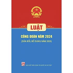 Luật Công đoàn năm 2024 ( sửa đổi, bổ sung năm 2025)