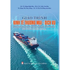 Giáo trình Kinh tế Thương mại - Dịch vụ - Dành cho ngành Kinh tế, Logistics và Quản trị Kinh doanh - Thương Thương