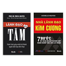 Combo 2 cuốn: LÃNH ĐẠO TỪ TÂM (Nguyễn Quang Vịnh) + NHÀ LÃNH ĐẠO KIM CƯƠNG (Michelle Nguyễn) - Nguyễn Quang