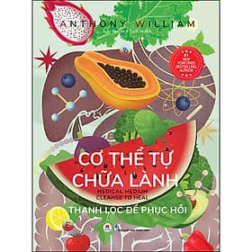 Sách Cơ Thể Tự Chữa Lành - Thanh Lọc Để Phục Hồi - Anthony William