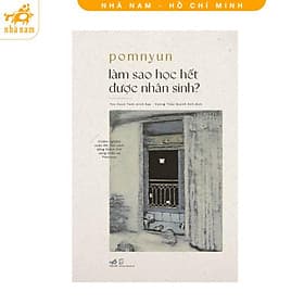 Làm sao học hết được nhân sinh (Nhã Nam HCM) - Nhã Nam