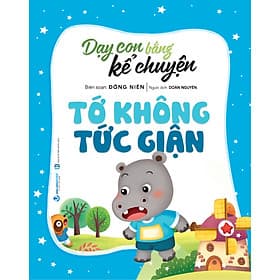 Sách Dạy Con Bằng Kể Chuyện - Tớ Không Tức Giận - Tái Bản