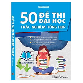 50 Đề Thi Đại Học Môn Tiếng Anh Trắc nghiệm tổng hợp (PV) - An Thi