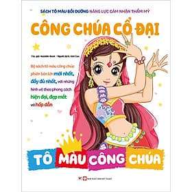 Sách Tô Màu Bồi Dưỡng Năng Lực Cảm Nhận Thẩm Mỹ - Công Chúa Cổ Đại - Tô Màu Công Chúa