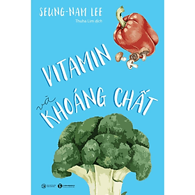 Vitamin và khoáng chất - Seung-Nam Lee - NXB Công Thương - Gab-Gyu Lee