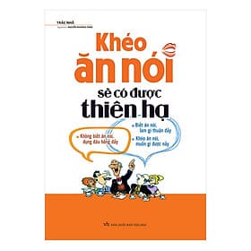 Sách Khéo Ăn Nói Sẽ Có Được Thiên Hạ ( Tái Bản ) - Hạ