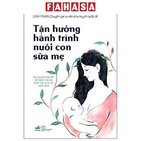 Tận Hưởng Hành Trình Nuôi Con Sữa Mẹ - Nhã Nam