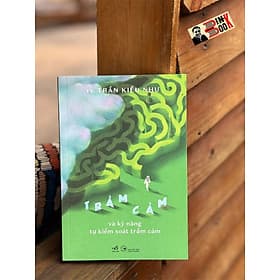 TRẦM CẢM VÀ KỸ NĂNG TỰ KIỂM SOÁT TRẦM CẢM – Trần Kiều Như – Nhã Nam - NXB Công Thương - Nam Trần