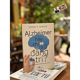 ALZHEIMER HAY CHỈ LÀ ĐÃNG TRÍ - Peter V.Rabins,MD, MPH – Tùng dịch – Nhã Nam - Nhã Nam